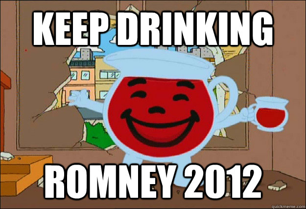 Keep Drinking Romney 2012 - Keep Drinking Romney 2012  Romney Kool Aid