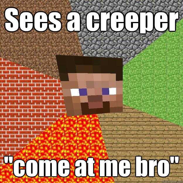 Sees a creeper 