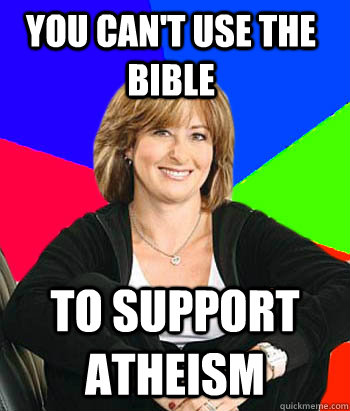 You can't use the bible to support atheism  Sheltering Suburban Mom