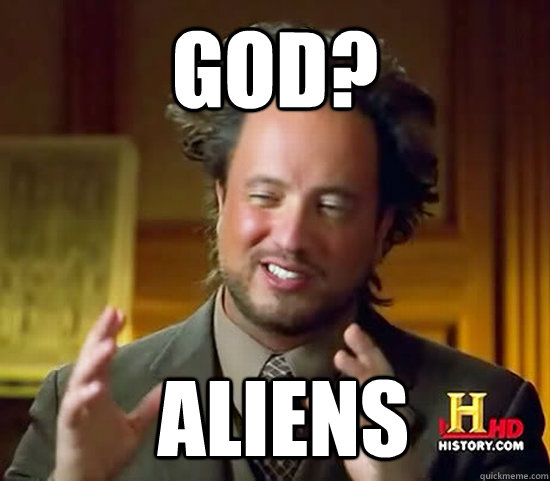 God?  Aliens - God?  Aliens  Ancient Aliens