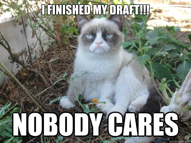 I finished my draft!!! Nobody cares - I finished my draft!!! Nobody cares  Misc