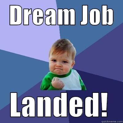   DREAM JOB   LANDED! Success Kid