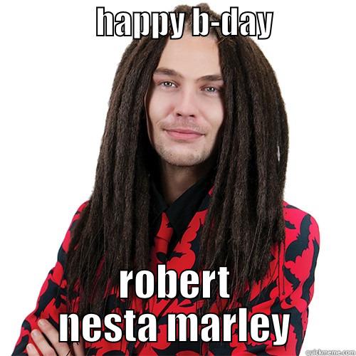 robert nesta -                HAPPY B-DAY              ROBERT NESTA MARLEY Misc