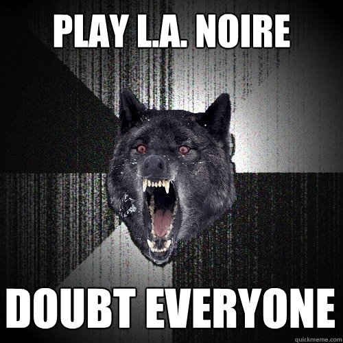 Play L.A. Noire Doubt EVERYONE  Insanity Wolf