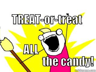 Halloween Candy -               TREAT-OR-TREAT ALL                                    THE CANDY! All The Things