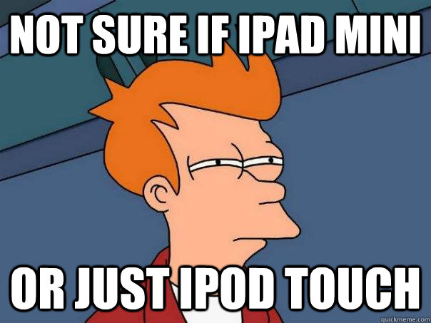 not sure if ipad mini or just ipod touch  Futurama Fry