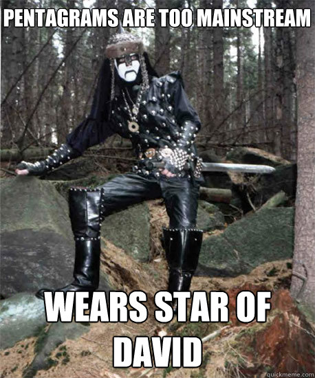 Pentagrams are too Mainstream Wears Star Of David - Pentagrams are too Mainstream Wears Star Of David  Black Metal Hipster