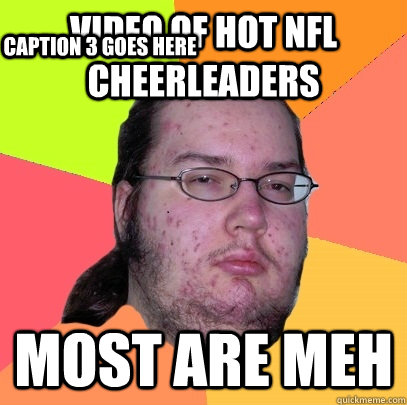 Video of hot nfl cheerleaders most are meh Caption 3 goes here  Butthurt Dweller