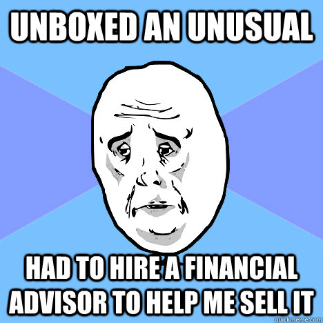 Unboxed an unusual Had to hire a financial advisor to help me sell it  Okay Guy