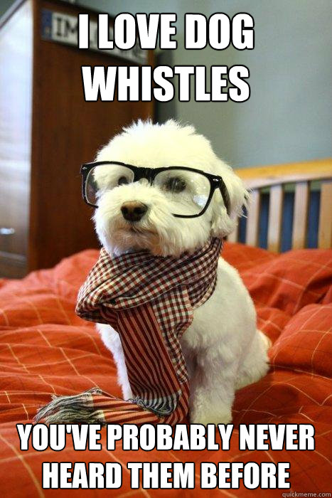 i love dog whistles You've probably never heard them before - i love dog whistles You've probably never heard them before  Hipster Dog