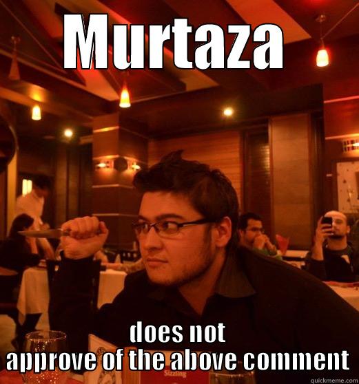 MURTAZA DOES NOT APPROVE OF THE ABOVE COMMENT Misc