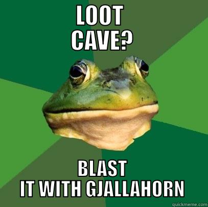           LOOT            CAVE? BLAST IT WITH GJALLAHORN Foul Bachelor Frog