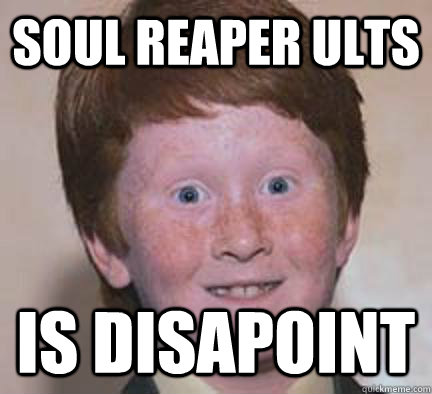 Soul Reaper Ults Is Disapoint  Over Confident Ginger