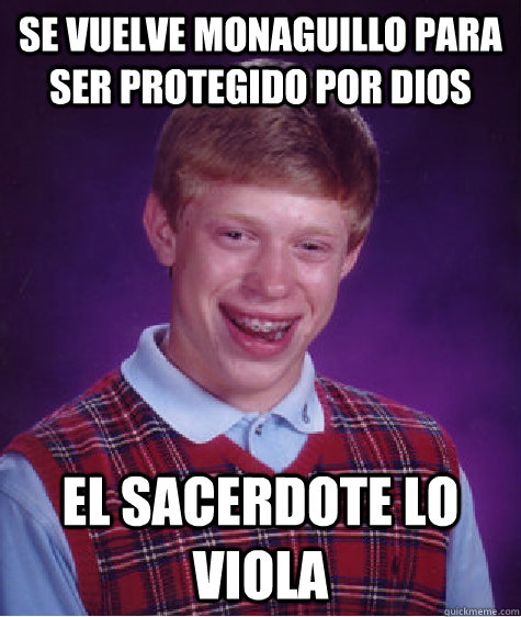 se vuelve monaguillo para ser protegido por dios el sacerdote lo viola  Bad Luck Brian