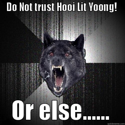 DO NOT TRUST HOOI LIT YOONG! OR ELSE...... Insanity Wolf