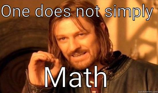 ONE DOES NOT SIMPLY  MATH Boromir