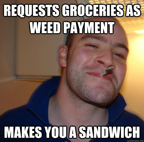 requests groceries as weed payment makes you a sandwich - requests groceries as weed payment makes you a sandwich  Misc