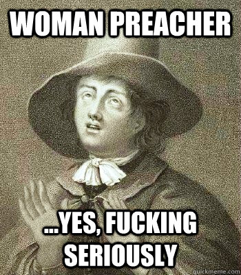 woman preacher ...yes, fucking seriously  Quaker Problems