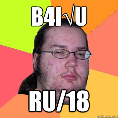 b4i√u ru/18 - b4i√u ru/18  Butthurt Dweller