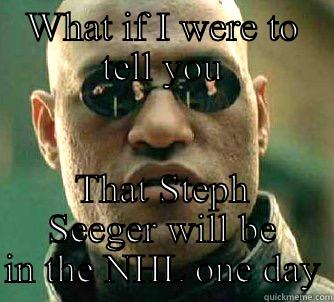 Steph meme - WHAT IF I WERE TO TELL YOU THAT STEPH SEEGER WILL BE IN THE NHL ONE DAY Matrix Morpheus