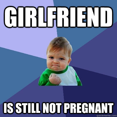 Girlfriend is still not pregnant   Success Kid