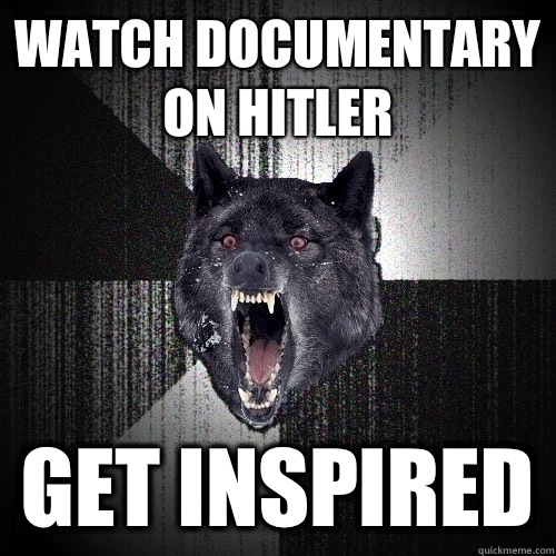 Watch documentary on Hitler Get inspired  Insanity Wolf