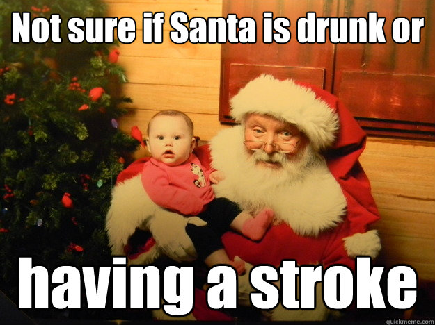 Not sure if Santa is drunk or having a stroke - Not sure if Santa is drunk or having a stroke  the WTF Kid