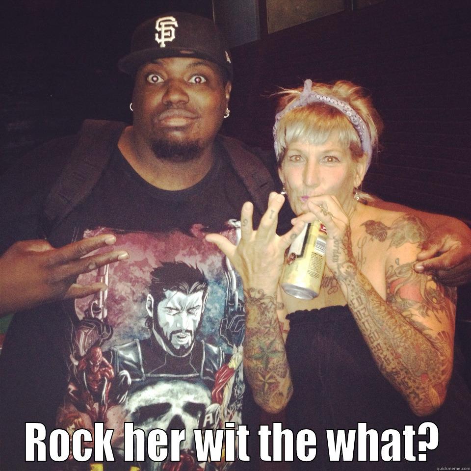  ROCK HER WIT THE WHAT? Misc