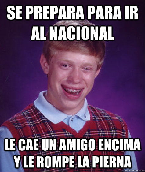 Se prepara para ir al Nacional Le cae un amigo encima y le rompe la pierna  Bad Luck Brian