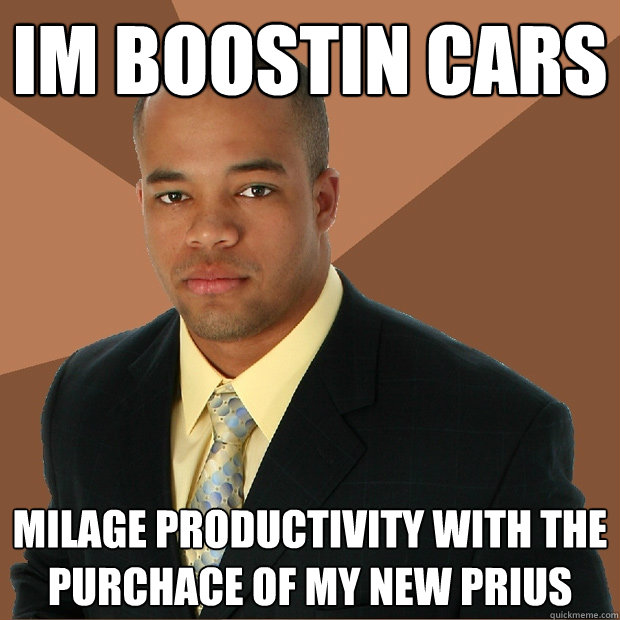 Im boostin cars milage productivity with the purchace of my new Prius - Im boostin cars milage productivity with the purchace of my new Prius  Successful Black Man