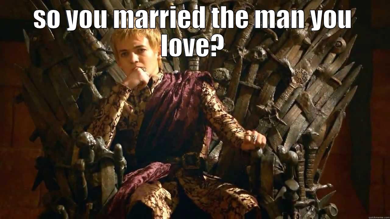 SO YOU MARRIED THE MAN YOU LOVE?  Misc