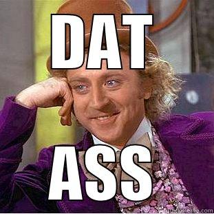 DAT ASS Condescending Wonka