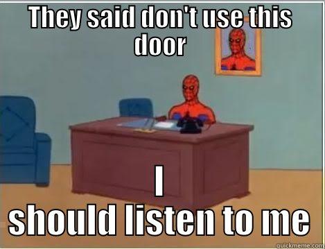 Don't use the door - THEY SAID DON'T USE THIS DOOR I SHOULD LISTEN TO ME Spiderman Desk