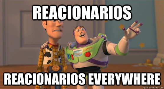 Reacionarios Reacionarios everywhere  Toy Story Everywhere