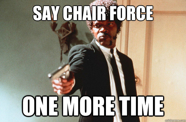 Say Chair Force  One More Time - Say Chair Force  One More Time  pulp fiction