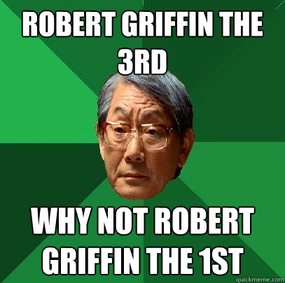 robert griffin the 3rd why not robert griffin the 1st  High Expectations Asian Father