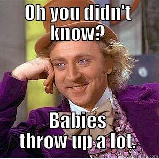 baby spit up - OH YOU DIDN'T KNOW? BABIES THROW UP A LOT. Condescending Wonka