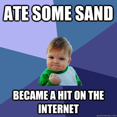 ate some sand became a hit on the internet  Success Kid