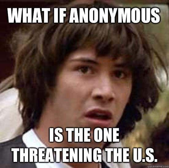 what if anonymous  Is the one threatening the U.S.  conspiracy keanu