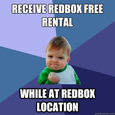 Receive Redbox Free Rental While at Redbox location  Success Kid