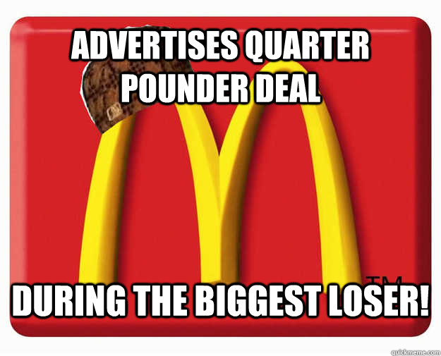 Advertises quarter pounder deal during The Biggest loser ...