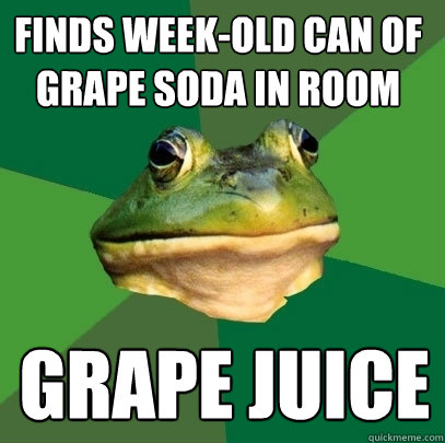 FINDS WEEK-OLD CAN OF GRAPE SODA IN ROOM GRAPE JUICE - FINDS WEEK-OLD CAN OF GRAPE SODA IN ROOM GRAPE JUICE  Foul Bachelor Frog