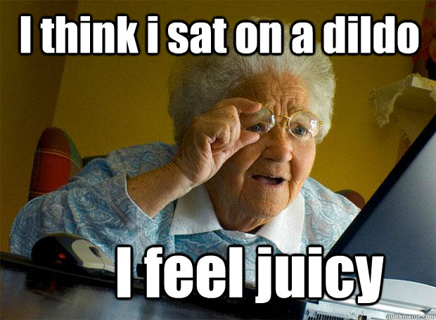 I think i sat on a dildo I feel juicy  Grandma finds the Internet