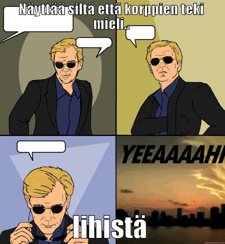 NÄYTTÄÄ SILTÄ ETTÄ KORPPIEN TEKI MIELI.. LIHISTÄ Horatio Cane YEEAAAAHH