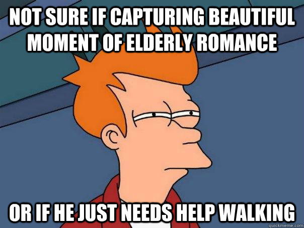 not sure if capturing beautiful moment of elderly romance or if he just needs help walking  Futurama Fry