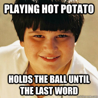 Playing Hot Potato Holds the ball until the last word - Playing Hot Potato Holds the ball until the last word  Misc