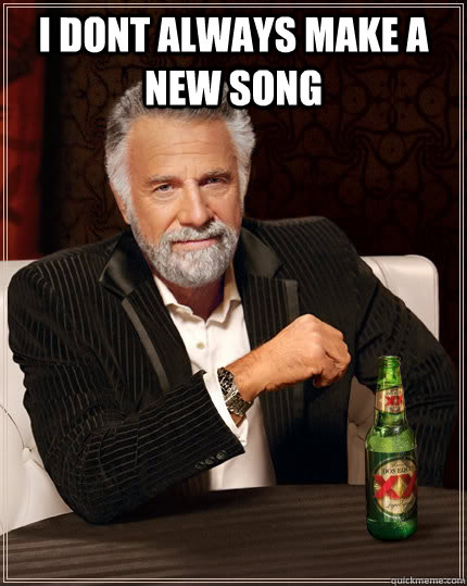 I DONT ALWAYS MAKE A NEW SONG  - I DONT ALWAYS MAKE A NEW SONG   The Most Interesting Man In The World