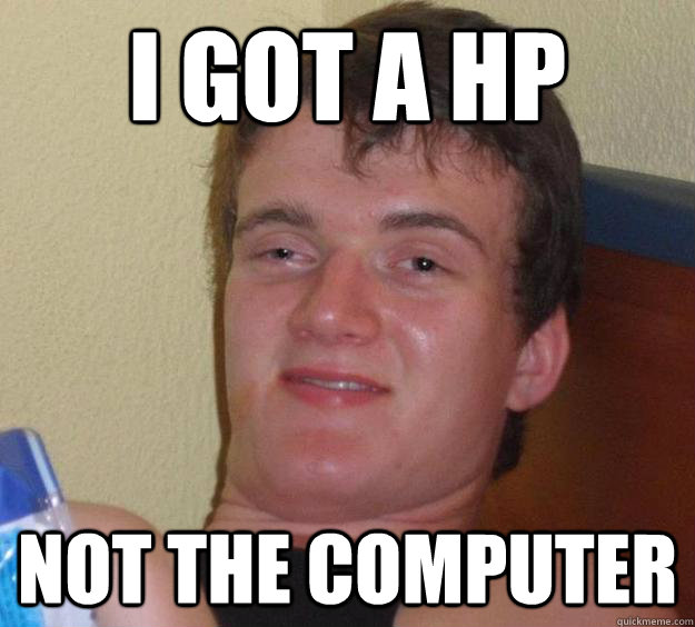 I got a HP NOT THE COMPUTER  10 Guy