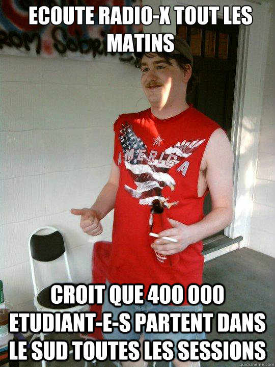 ecoute Radio-x tout les matins croit que 400 000 etudiant-e-s partent dans le sud toutes les sessions  Redneck Randal