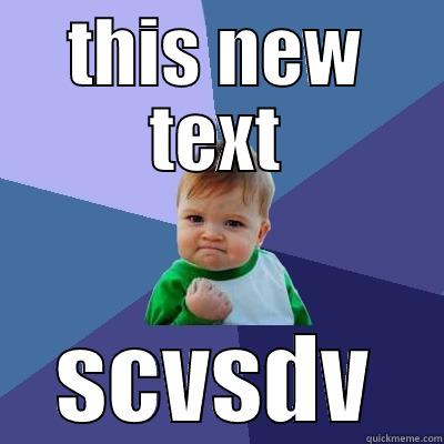  acvas asf - THIS NEW TEXT SCVSDV Success Kid